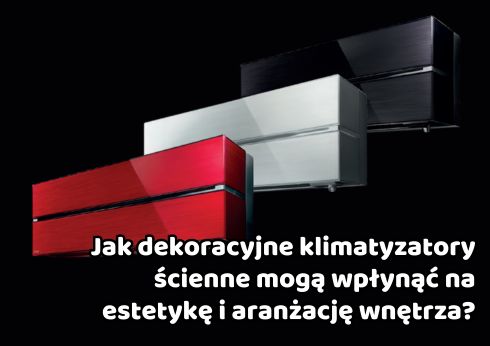 Jak dekoracyjne klimatyzatory ścienne mogą wpłynąć na estetykę i aranżację wnętrza?