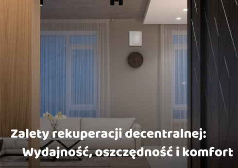 Zalety rekuperacji decentralnej: Wydajność, oszczędność i komfort